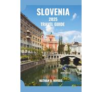 SLOVENIA TRAVEL GUIDE 2025: From Mountain Trails to City Cafés - A First-Timer Comprehensive Handbook