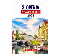 Slovenia Travel Guide 2025: Plan your trip with Pro Tips for Authentic Experiences, Must-See Attractions, Outdoor Adventures, and Food.