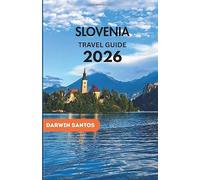 SLOVENIA Travel Guide 2026: Roam Slovenia’s Striking Landscapes, Timeless Villages, Thrilling Outdoor Escapes, and Culinary Delights for a Memorable Adventure