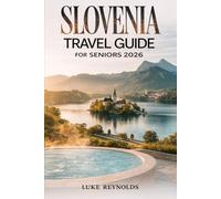 SLOVENIA TRAVEL GUIDE FOR SENIORS 2026: Explore Scenic Destinations, Relaxing Activities, and Expert Tips for a Comfortable Adventure in Slovenia