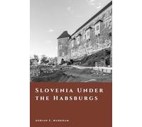 Slovenia Under the Habsburgs: Carniola, Styria, and Imperial Life