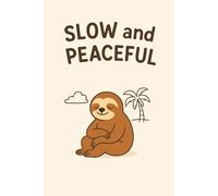 Slow and Peaceful: Cute sloth notebook for calm minds, relaxed days & stress-free writing