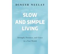 Slow and Simple Living: Strength, Presence, and Grace in a Fast World