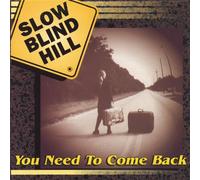 Slow Blind Hill - You Need To Come Back