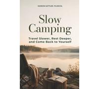 Slow Camping: Travel Slower, Rest Deeper, and Come Back to Yourself