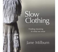 Slow Clothing: Finding meaning in what we wear - Milburn Jane