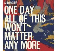 Slow Club One Day All of This Won't Matter Any More (CD) Album