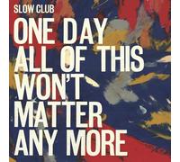 Slow Club One Day All of This Won't Matter Any More (Vinyl LP) 12" Album
