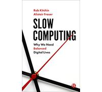 Slow Computing: Why We Need Balanced Digital Lives