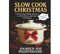 Slow Cook Christmas - The Cozy Edition: “Comforting Holiday Recipes to Slow Down and Savor the Season”