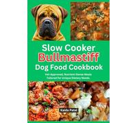 Slow Cooker Bullmastiff Dog Food Cookbook: Vet-Approved, Nutrient-Dense Meals Tailored for Unique Dietary Needs.
