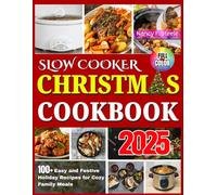 Slow Cooker Christmas Cookbook: 100+ Easy and Festive Holiday Recipes for Cozy Family Meals