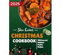 Slow Cooker Christmas Cookbook 2025: 100 Easy and Delicious Festive Recipes
