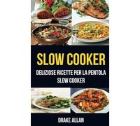 Slow Cooker: deliziose ricette per la pentola Slow Cooker (Crockpot)