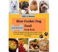 Slow Cooker Dog Food Cook Book: 60 day wholesome meal plan, easy recipes to boost your dog's vitality and wellbeing. Vet-approved for every stage