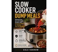 Slow Cooker Dump Meals: Minimal-Prep, Set-and-Forget Recipes with Structured Ratios for Reliable One-Pot Results