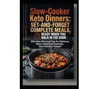 Slow-Cooker Keto Dinners: Set-and-Forget Complete Meals, Ready When You Walk in the Door