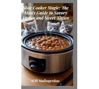 Slow Cooker Magic: The Man's Guide to Savory Dishes and Sweet Titties