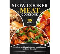 Slow Cooker Meat Cookbook: Delicious and Easy Crockpot Meat Recipes for Every Occasion