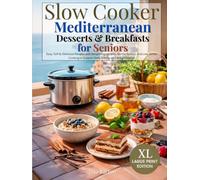 Slow Cooker Mediterranean Desserts & Breakfasts for Seniors: Easy, Soft & Delicious Recipes with Simple Ingredients, Gentle Flavors, and Low-Stress Cooking to Support Daily Energy and Bring Comfort
