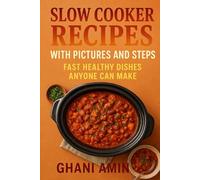 Slow Cooker Recipes with Pictures and Steps: Fast Healthy Dishes Anyone Can Make