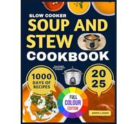 Slow Cooker Soup and Stew Cookbook: Easy, Flavorful Meals That Simmer to Perfection