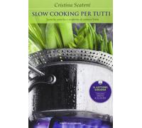 Slow cooking per tutti. Tecniche antiche e moderne di cottura lenta