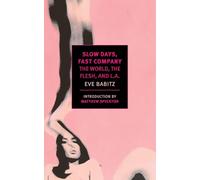 Slow Days, Fast Company: The World, the Flesh, and L.A. by Eve Babitz