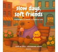 Slow Days, Soft Friends: Capybara & Chick: A Gentle Life