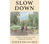Slow Down: A Memoir of Grief, Grace, and Finding My Way Back