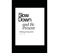 Slow Down and Be Present: Calming a Busy Mind, a Journal for Teens