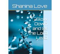 Slow Down and let the Lord Lead