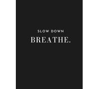 Slow Down Breathe Notebook: for Reflecting, Journaling Your Feelings, Intuitive Writing, Daily Affirmations or Goal Setting Black and White A4 College ... Glamour for Adults Women and Men or Kid