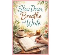 Slow down Breathe Write.