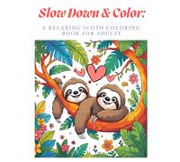 Slow Down & Color: A Relaxing Sloth Coloring Book for Adults