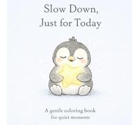 Slow Down, Just for Today: A gentle coloring book for quiet moments