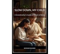 Slow Down, My Child: A Grandmother's Guide to the Art of Being