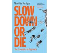 Slow Down or Die : The Economics of Degrowth