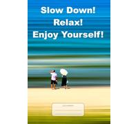 Slow Down! Relax! Enjoy Yourself: Intriguing wide-lined journal/notebook, 98 pages on white paper, 6x9