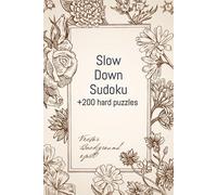 Slow Down Sudoku, Mindful Sudoku Puzzle Book for Adults: 200+ Hard 9x9 Sudoku Puzzles for Concentration, Mental Clarity & Stress Relief