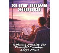 Slow Down Sudoku: Relaxing Puzzles for Peaceful Evenings Large Print