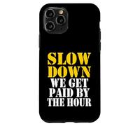 Slow down we get paid by the hour funny Sayings laboratorio day Custodia per iPhone 11 Pro