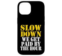 Slow down we get paid by the hour funny Sayings laboratorio day Custodia per iPhone 14