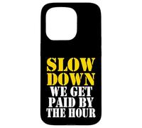 Slow down we get paid by the hour funny Sayings laboratorio day Custodia per iPhone 15 Pro