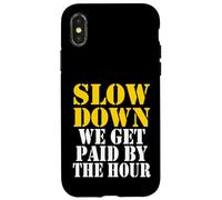 Slow down we get paid by the hour funny Sayings laboratorio day Custodia per iPhone X/XS