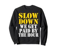 Slow down we get paid by the hour funny Sayings laboratorio day Felpa