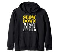 Slow down we get paid by the hour funny Sayings laboratorio day Felpa con Cappuccio