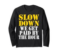 Slow down we get paid by the hour funny Sayings laboratorio day Maglia a Manica