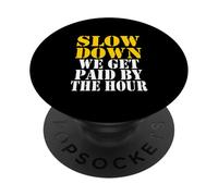 Slow down we get paid by the hour funny Sayings laboratorio day PopSockets PopGrip Adesivo