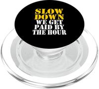 Slow down we get paid by the hour funny Sayings laboratorio day PopSockets PopGrip per MagSafe